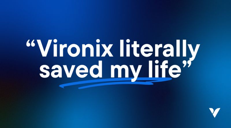 "Vironix Literally Saved My Life"